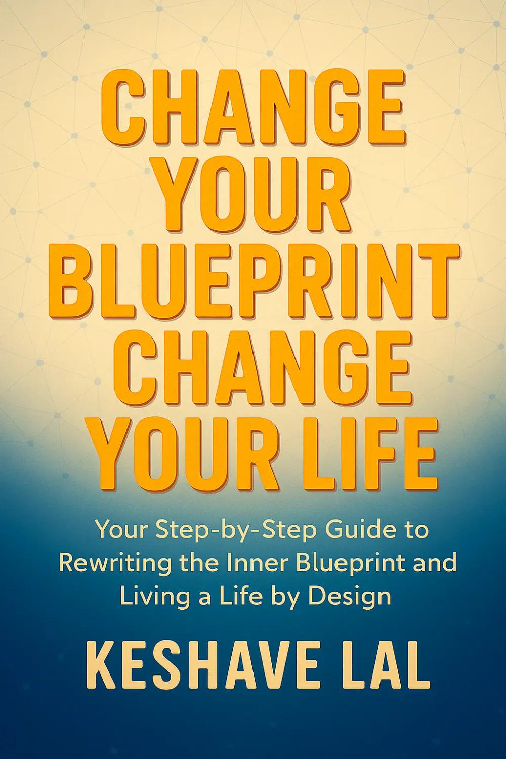 Change Your Blueprint, Change Your Life by Keshave Lal, book cover